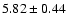 $ 5.82 \pm 0.44$
