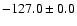 $-127.0 \pm 0.0$