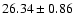 $26.34 \pm 0.86$