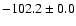 $-102.2 \pm 0.0$