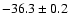 $ -36.3 \pm 0.2$