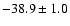 $ -38.9 \pm 1.0$