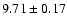 $ 9.71 \pm 0.17$
