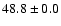 $ 48.8 \pm 0.0$