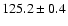 $ 125.2 \pm 0.4$