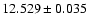 $12.529 \pm 0.035$