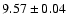 $ 9.57 \pm 0.04$
