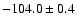 $-104.0 \pm 0.4$
