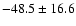 $ -48.5 \pm 16.6$