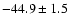 $ -44.9 \pm 1.5$
