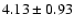 $ 4.13 \pm 0.93$