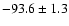 $ -93.6 \pm 1.3$