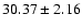 $30.37 \pm 2.16$