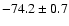 $ -74.2 \pm 0.7$