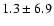 $ 1.3 \pm 6.9$