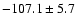 $-107.1 \pm 5.7$