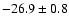 $ -26.9 \pm 0.8$