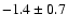 $ -1.4 \pm 0.7$