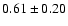 $0.61\pm0.20$