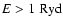$E > 1~{\rm Ryd}$