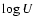 $\log U$