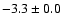 $ -3.3 \pm 0.0$