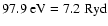$97.9~{\rm eV} = 7.2~{\rm Ryd}$