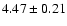$ 4.47 \pm 0.21$