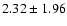 $ 2.32 \pm 1.96$