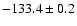 $-133.4 \pm 0.2$