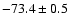 $ -73.4 \pm 0.5$