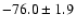 $ -76.0 \pm 1.9$