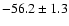 $ -56.2 \pm 1.3$