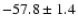 $ -57.8 \pm 1.4$