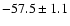 $ -57.5 \pm 1.1$