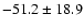 $ -51.2 \pm 18.9$
