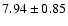 $ 7.94 \pm 0.85$