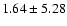 $ 1.64 \pm 5.28$