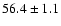 $ 56.4 \pm 1.1$