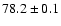 $ 78.2 \pm 0.1$