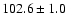 $ 102.6 \pm 1.0$
