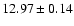 $12.97 \pm 0.14$