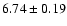 $ 6.74 \pm 0.19$