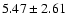 $ 5.47 \pm 2.61$