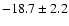 $ -18.7 \pm 2.2$