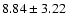 $ 8.84 \pm 3.22$