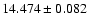 $14.474 \pm 0.082$