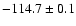 $-114.7 \pm 0.1$