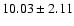 $10.03 \pm 2.11$