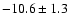 $ -10.6 \pm 1.3$
